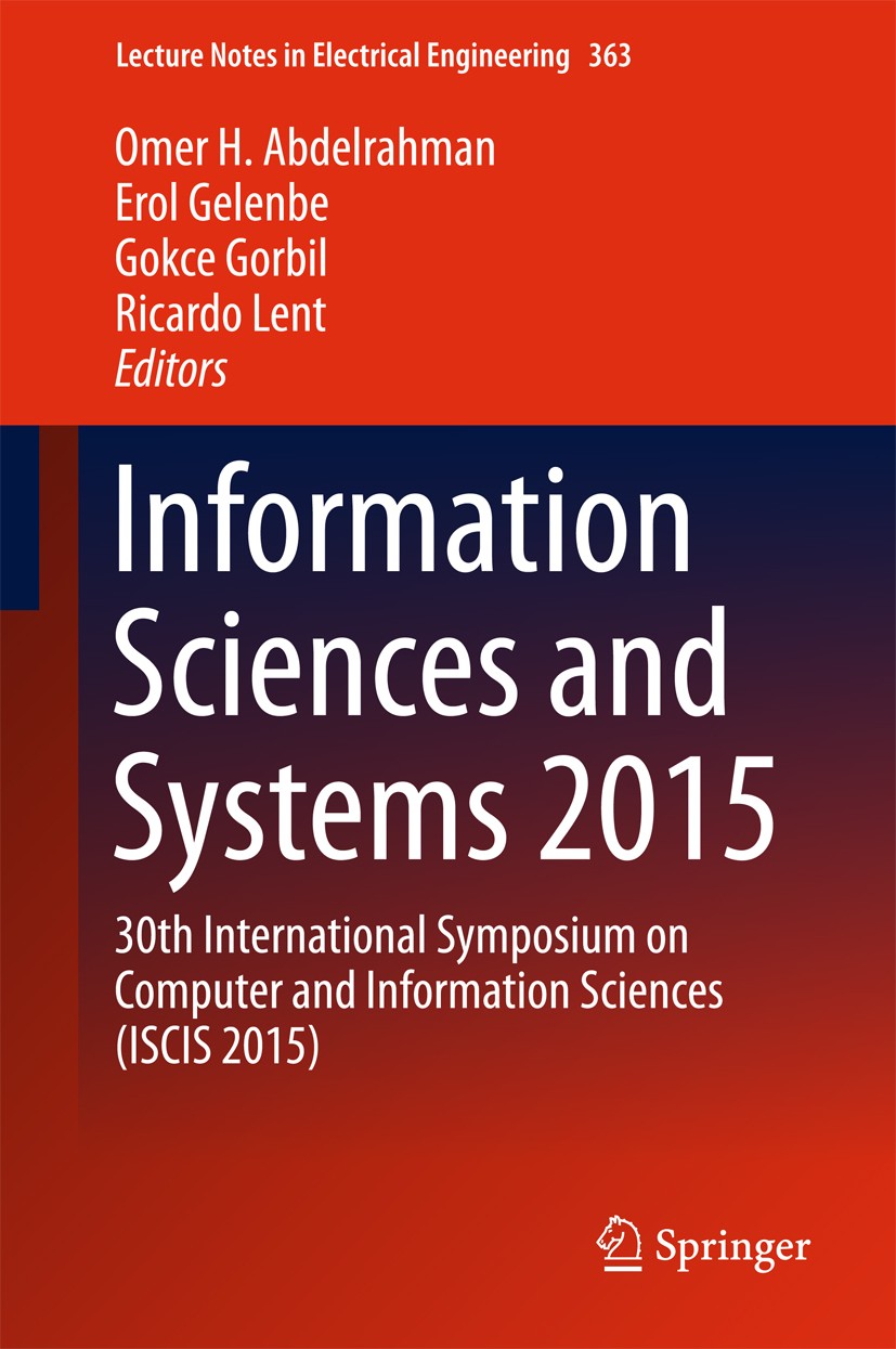 Titlebook: Information Sciences and Systems 2015; 30th International S Omer H. Abdelrahman,Erol Gelenbe,Ricardo Lent Conference proceedings 2016 Sprin Titlebook: Information Sciences and Systems 2015; 30th International S Omer H. Abdelrahman,Erol Gelenbe,Ricardo Lent Conference proceedings 2016 Sprin