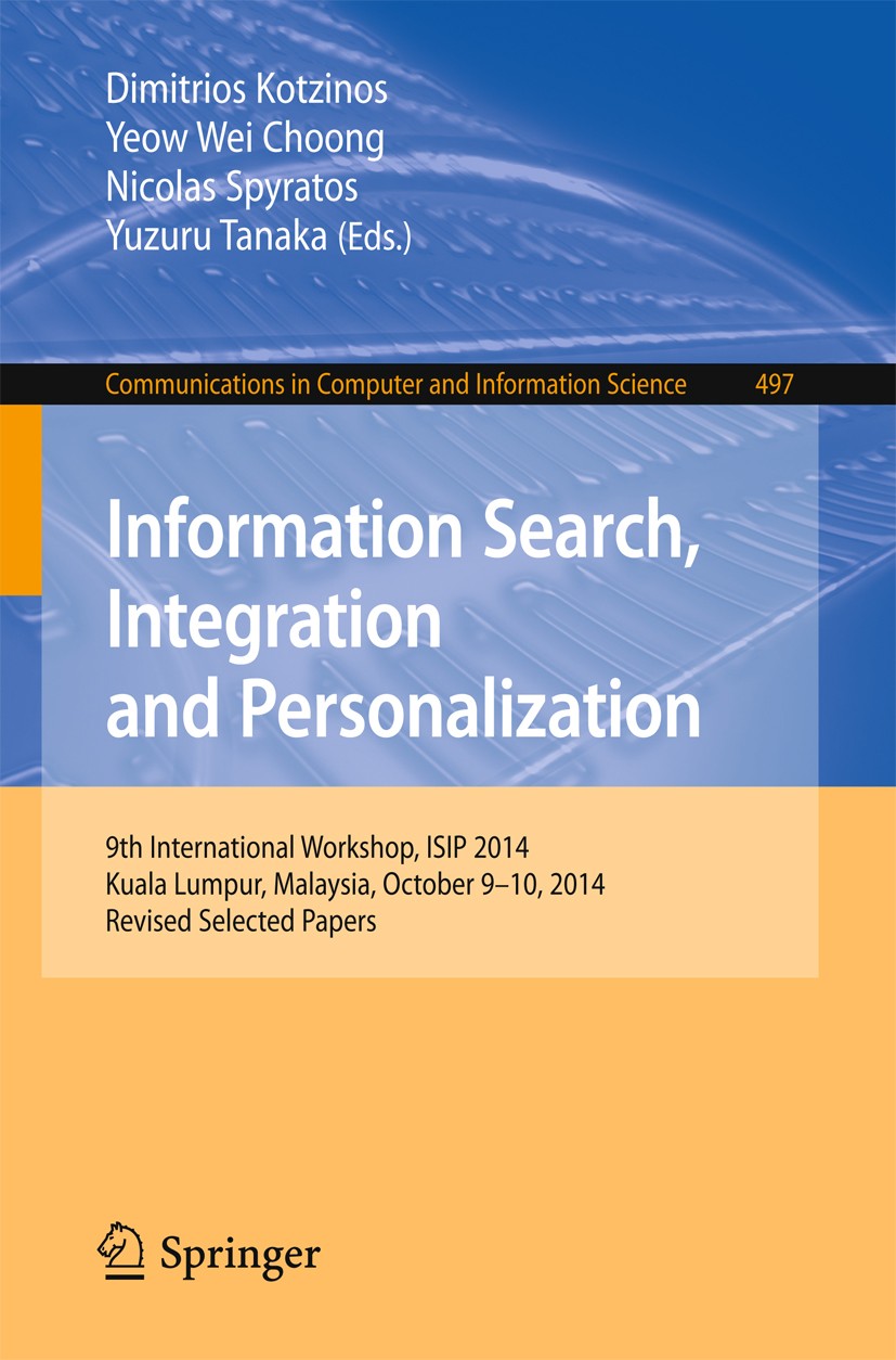 Titlebook: Information Search, Integration and Personalization; 9th International Wo Dimitrios Kotzinos,Yeow Wei Choong,Yuzuru Tanaka Conference proce Titlebook: Information Search, Integration and Personalization; 9th International Wo Dimitrios Kotzinos,Yeow Wei Choong,Yuzuru Tanaka Conference proce