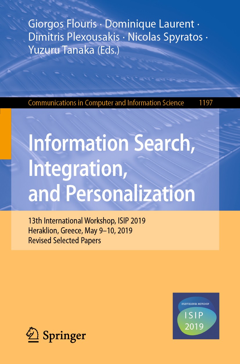 Titlebook: Information Search, Integration, and Personalization; 13th International W Giorgos Flouris,Dominique Laurent,Yuzuru Tanaka Conference proce Titlebook: Information Search, Integration, and Personalization; 13th International W Giorgos Flouris,Dominique Laurent,Yuzuru Tanaka Conference proce