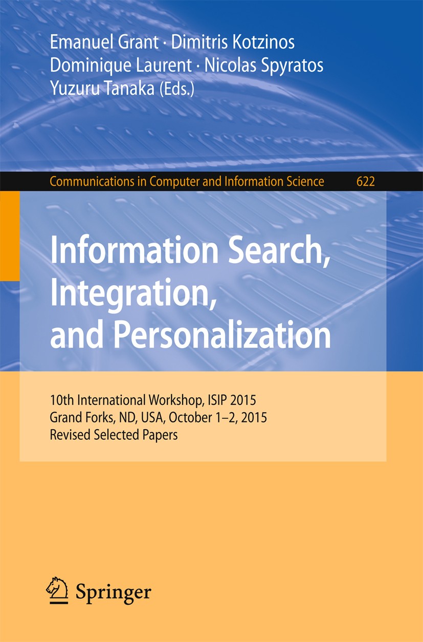 Titlebook: Information Search, Integration, and Personalization; 10th International W Emanuel Grant,Dimitris Kotzinos,Yuzuru Tanaka Conference proceed Titlebook: Information Search, Integration, and Personalization; 10th International W Emanuel Grant,Dimitris Kotzinos,Yuzuru Tanaka Conference proceed