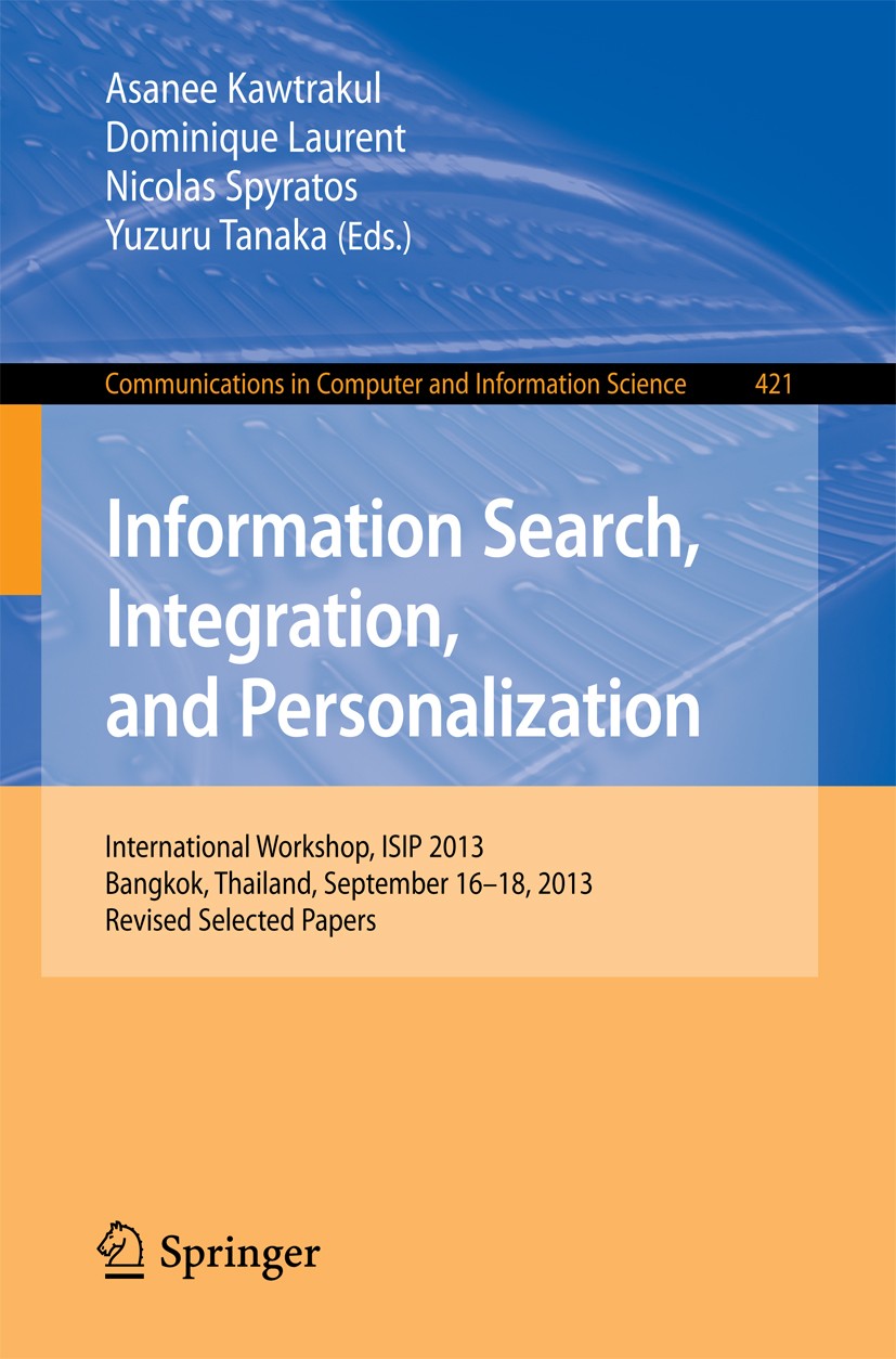 Titlebook: Information Search, Integration, and Personalization; International Worksh Asanee Kawtrakul,Dominique Laurent,Yuzuru Tanaka Conference proc Titlebook: Information Search, Integration, and Personalization; International Worksh Asanee Kawtrakul,Dominique Laurent,Yuzuru Tanaka Conference proc
