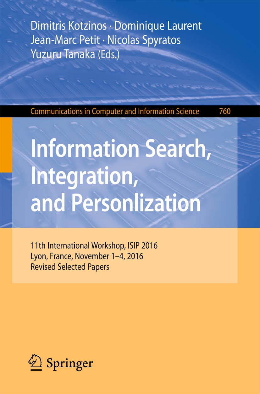 Titlebook: Information Search, Integration, and Personlization; 11th International W Dimitris Kotzinos,Dominique Laurent,Yuzuru Tanaka Conference proc Titlebook: Information Search, Integration, and Personlization; 11th International W Dimitris Kotzinos,Dominique Laurent,Yuzuru Tanaka Conference proc