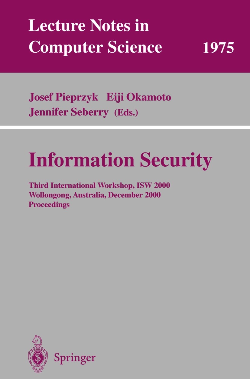 Titlebook: Information Security; Third International Gerhard Goos,Juris Hartmanis,Eiji Okamoto Conference proceedings 2000 Springer-Verlag Berlin Hei Titlebook: Information Security; Third International Gerhard Goos,Juris Hartmanis,Eiji Okamoto Conference proceedings 2000 Springer-Verlag Berlin Hei