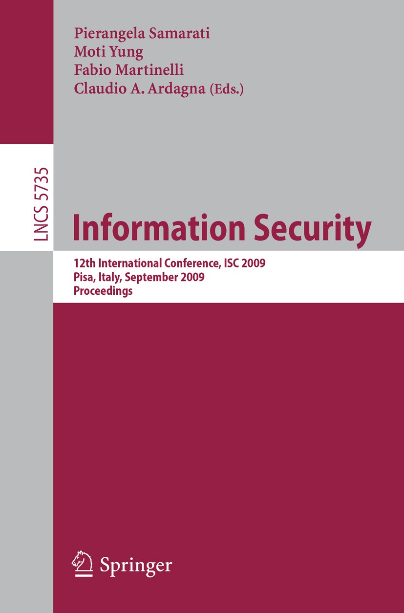 Titlebook: Information Security; 12th International C Pierangela Samarati,Moti Yung,Claudio A. Ardagna Conference proceedings 2009 Springer-Verlag Ber Titlebook: Information Security; 12th International C Pierangela Samarati,Moti Yung,Claudio A. Ardagna Conference proceedings 2009 Springer-Verlag Ber