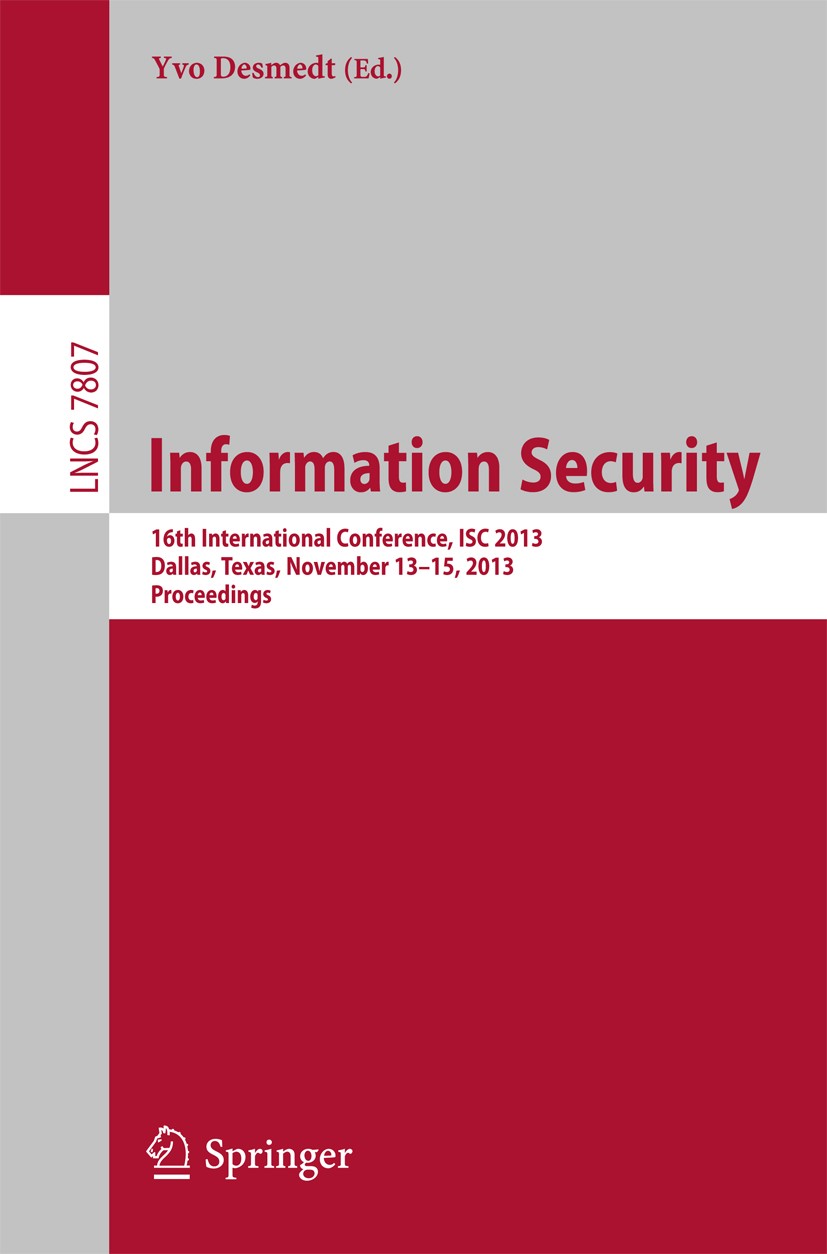 Titlebook: Information Security; 16th International C Yvo Desmedt Conference proceedings 2015 Springer International Publishing Switzerland 2015 crypt Titlebook: Information Security; 16th International C Yvo Desmedt Conference proceedings 2015 Springer International Publishing Switzerland 2015 crypt