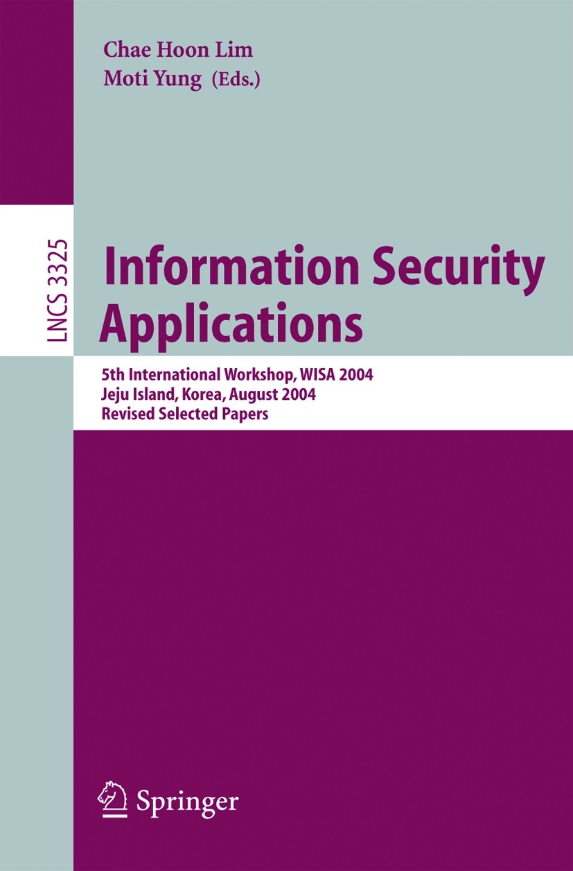 Titlebook: Information Security Applications; 5th International Wo Chae Hoon Lim,Moti Yung Conference proceedings 2005 Springer-Verlag Berlin Heidelbe Titlebook: Information Security Applications; 5th International Wo Chae Hoon Lim,Moti Yung Conference proceedings 2005 Springer-Verlag Berlin Heidelbe