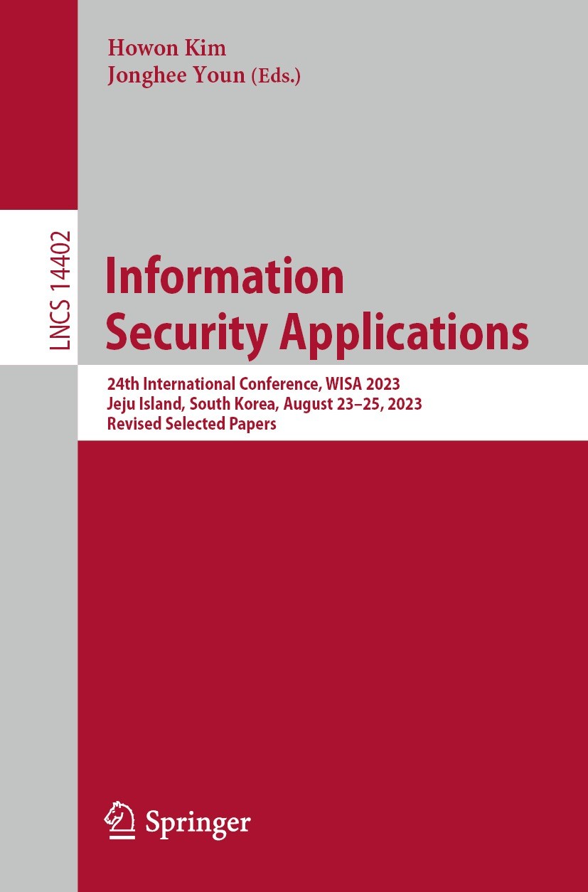 Titlebook: Information Security Applications; 24th International C Howon Kim,Jonghee Youn Conference proceedings 2024 The Editor(s) (if applicable) an Titlebook: Information Security Applications; 24th International C Howon Kim,Jonghee Youn Conference proceedings 2024 The Editor(s) (if applicable) an