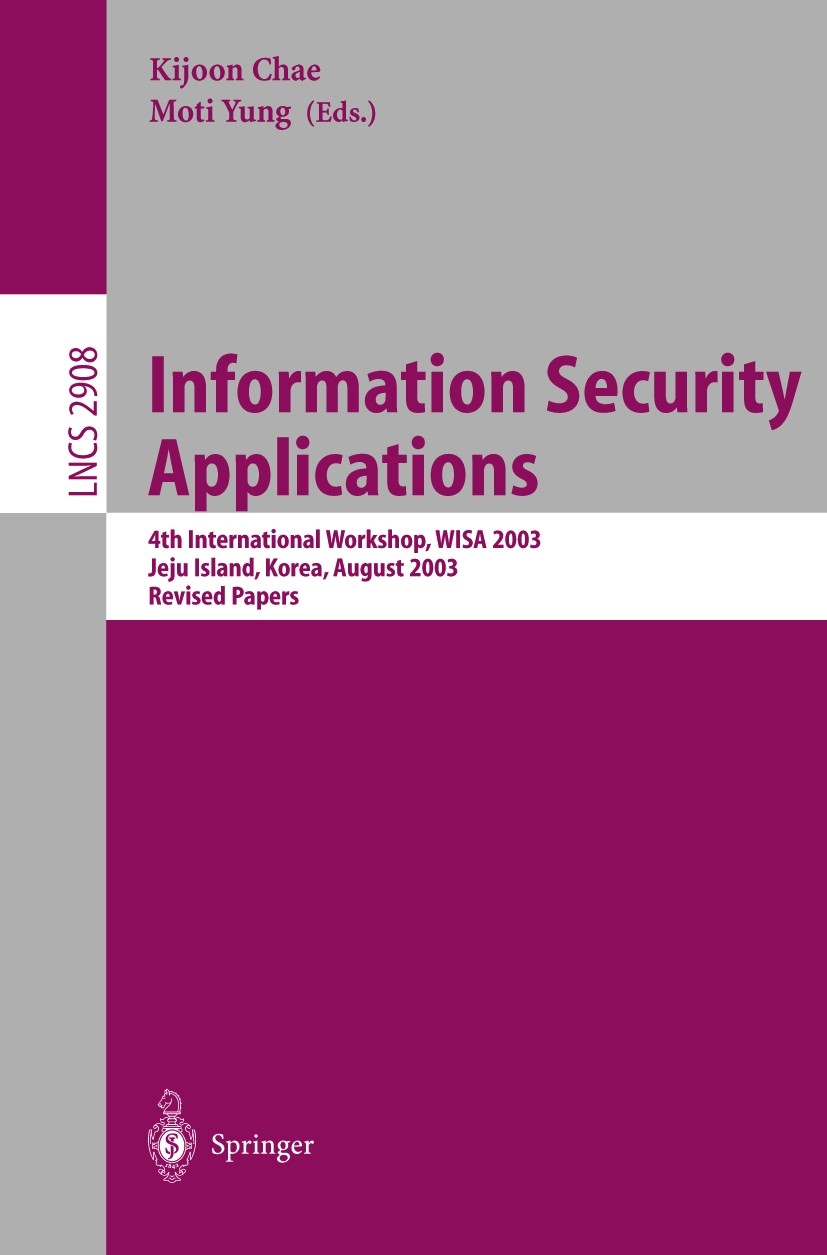 Titlebook: Information Security Applications; 4th International Wo Ki-Joon Chae,Moti Yung Conference proceedings 2004 Springer-Verlag Berlin Heidelber Titlebook: Information Security Applications; 4th International Wo Ki-Joon Chae,Moti Yung Conference proceedings 2004 Springer-Verlag Berlin Heidelber