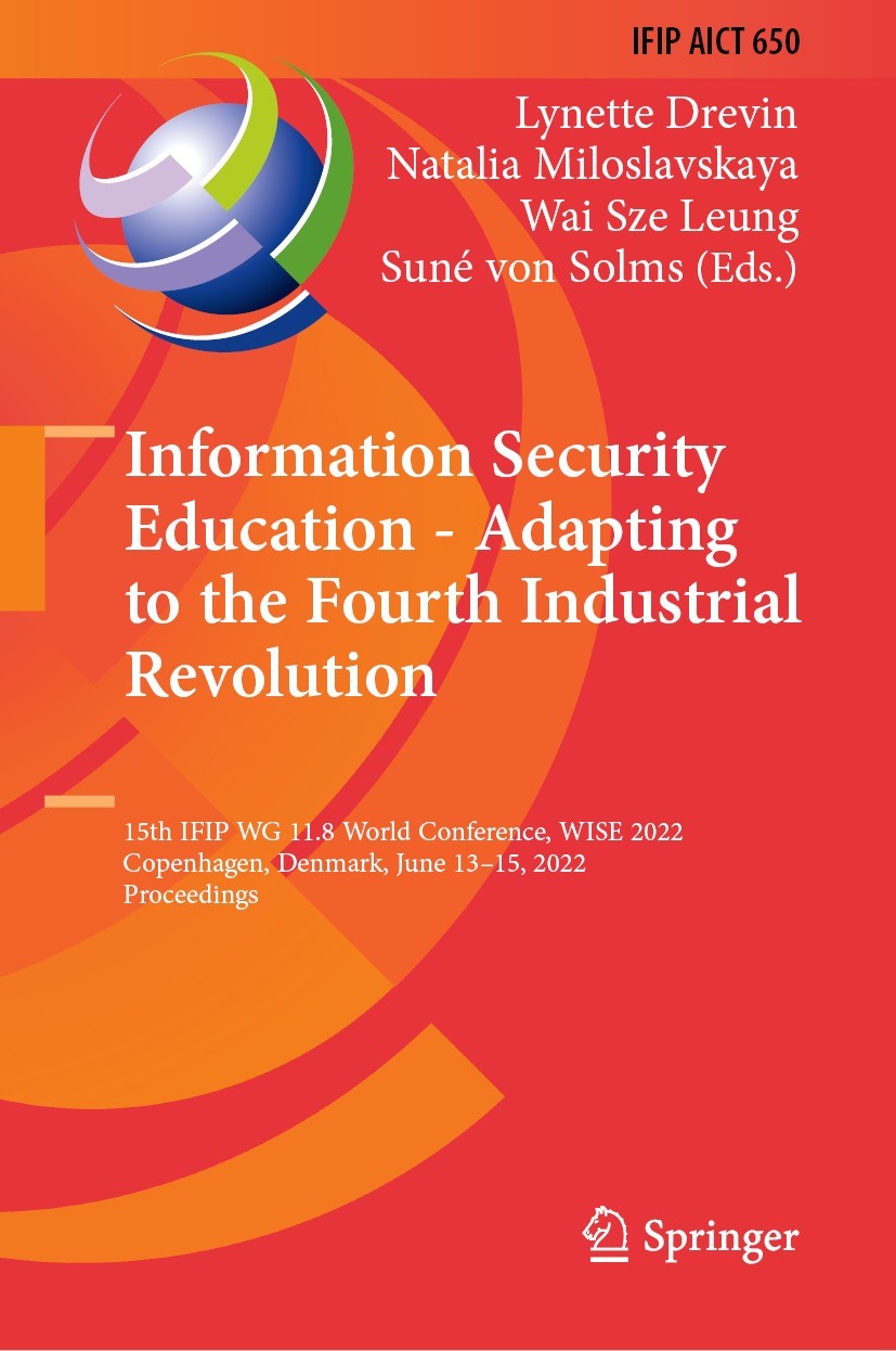 Titlebook: Information Security Education - Adapting to the Fourth Industrial Revolution; 15th IFIP WG 11.8 Wo Lynette Drevin,Natalia Miloslavskaya,Su Titlebook: Information Security Education - Adapting to the Fourth Industrial Revolution; 15th IFIP WG 11.8 Wo Lynette Drevin,Natalia Miloslavskaya,Su