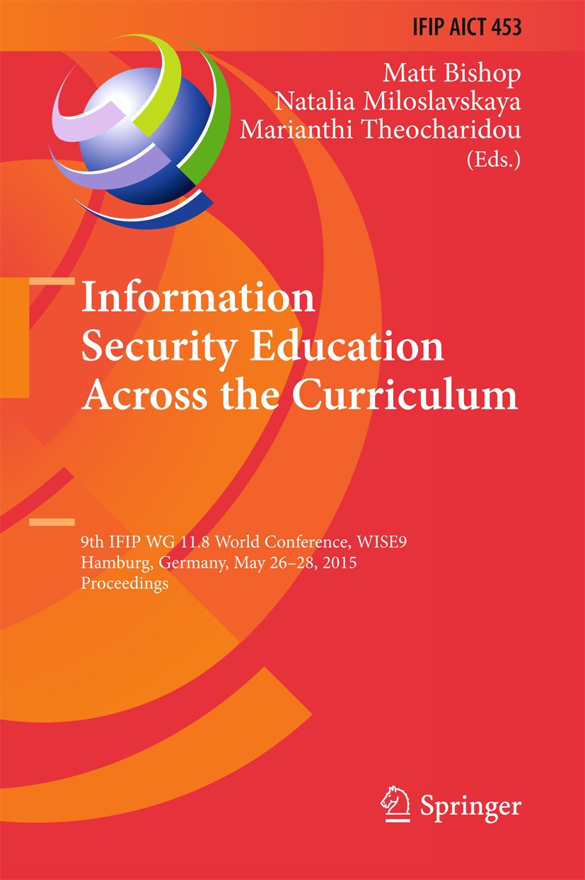 Titlebook: Information Security Education Across the Curriculum; 9th IFIP WG 11.8 Wor Matt Bishop,Natalia Miloslavskaya,Marianthi Theoch Conference pr Titlebook: Information Security Education Across the Curriculum; 9th IFIP WG 11.8 Wor Matt Bishop,Natalia Miloslavskaya,Marianthi Theoch Conference pr