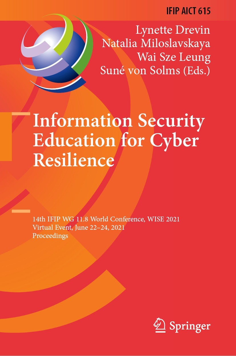 Titlebook: Information Security Education for Cyber Resilience; 14th IFIP WG 11.8 Wo Lynette Drevin,Natalia Miloslavskaya,Suné von Solm Conference pro Titlebook: Information Security Education for Cyber Resilience; 14th IFIP WG 11.8 Wo Lynette Drevin,Natalia Miloslavskaya,Suné von Solm Conference pro