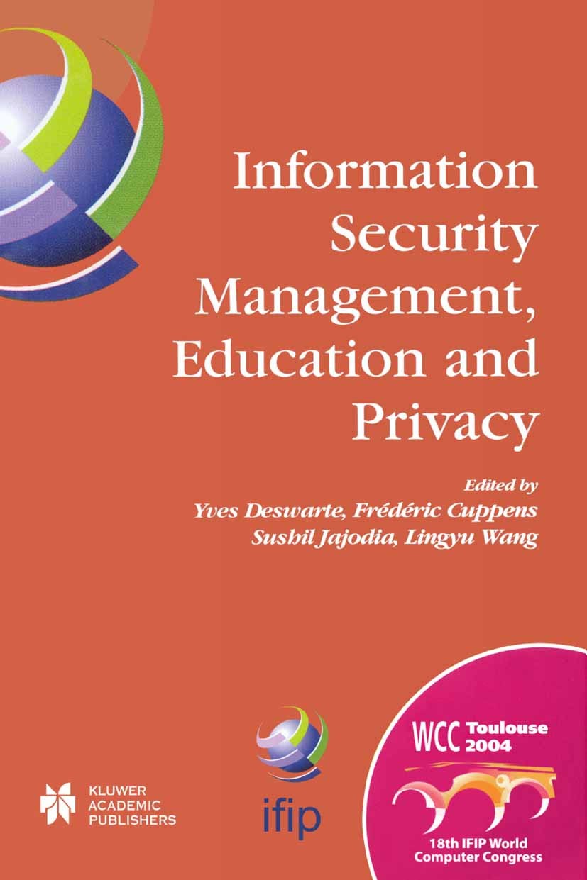 Titlebook: Information Security Management, Education and Privacy; IFIP 18th World Comp Yves Deswarte,Frédéric Cuppens,Lingyu Wang Conference proceedi Titlebook: Information Security Management, Education and Privacy; IFIP 18th World Comp Yves Deswarte,Frédéric Cuppens,Lingyu Wang Conference proceedi