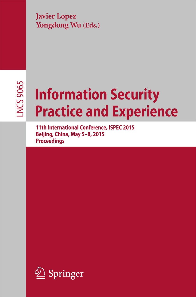 Titlebook: Information Security Practice and Experience; 11th International C Javier Lopez,Yongdong Wu Conference proceedings 2015 Springer Internatio Titlebook: Information Security Practice and Experience; 11th International C Javier Lopez,Yongdong Wu Conference proceedings 2015 Springer Internatio