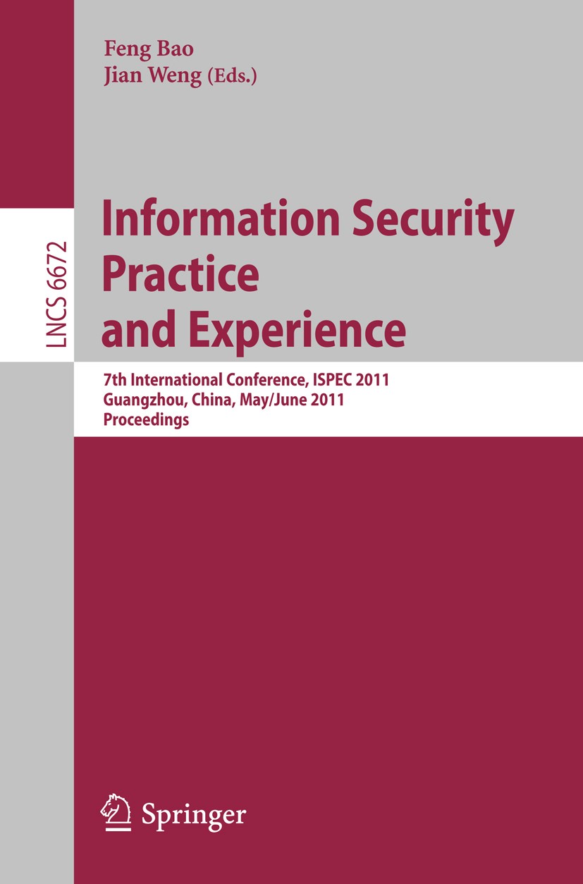 Titlebook: Information Security Practice and Experience; 7th International Co Feng Bao,Jian Weng Conference proceedings 2011 Springer Berlin Heidelber Titlebook: Information Security Practice and Experience; 7th International Co Feng Bao,Jian Weng Conference proceedings 2011 Springer Berlin Heidelber