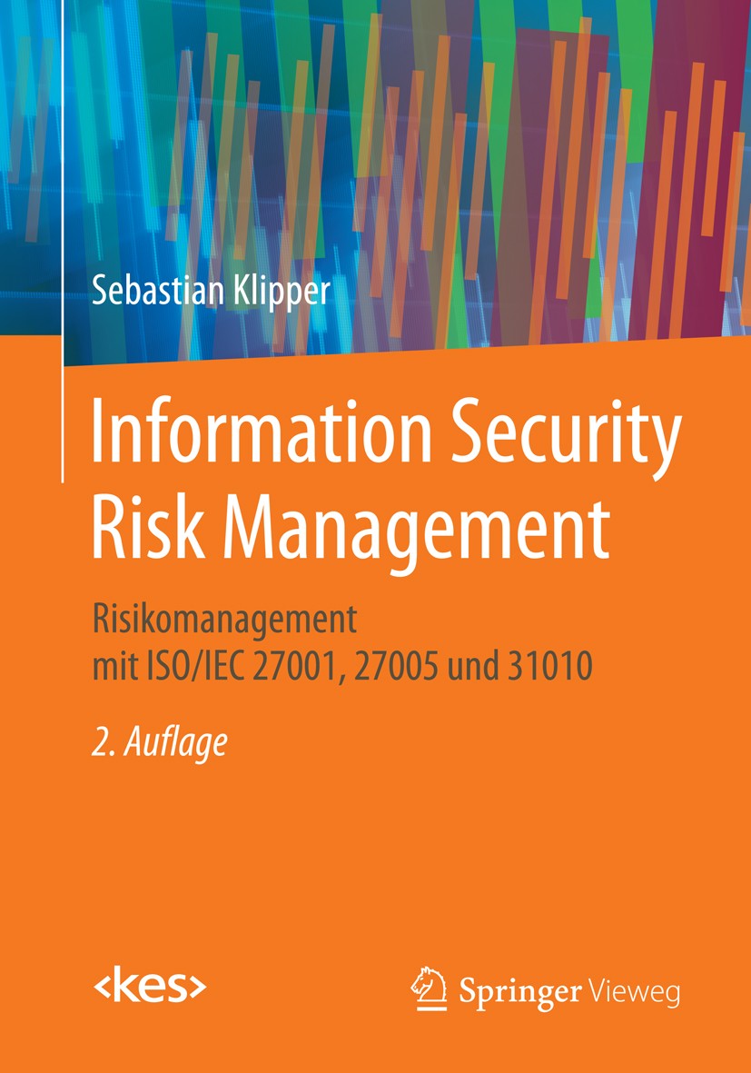 Titlebook: Information Security Risk Management; Risikomanagement mit Sebastian Klipper Book 2015Latest edition Springer Fachmedien Wiesbaden 2015 270 Titlebook: Information Security Risk Management; Risikomanagement mit Sebastian Klipper Book 2015Latest edition Springer Fachmedien Wiesbaden 2015 270