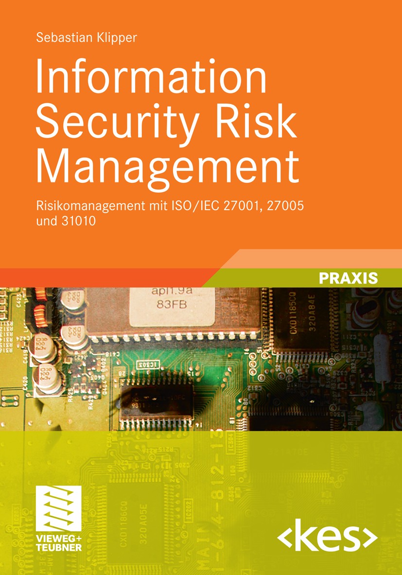 Titlebook: Information Security Risk Management; Risikomanagement mit Sebastian Klipper Book 20111st edition Vieweg+Teubner Verlag | Springer Fachmedi Titlebook: Information Security Risk Management; Risikomanagement mit Sebastian Klipper Book 20111st edition Vieweg+Teubner Verlag | Springer Fachmedi
