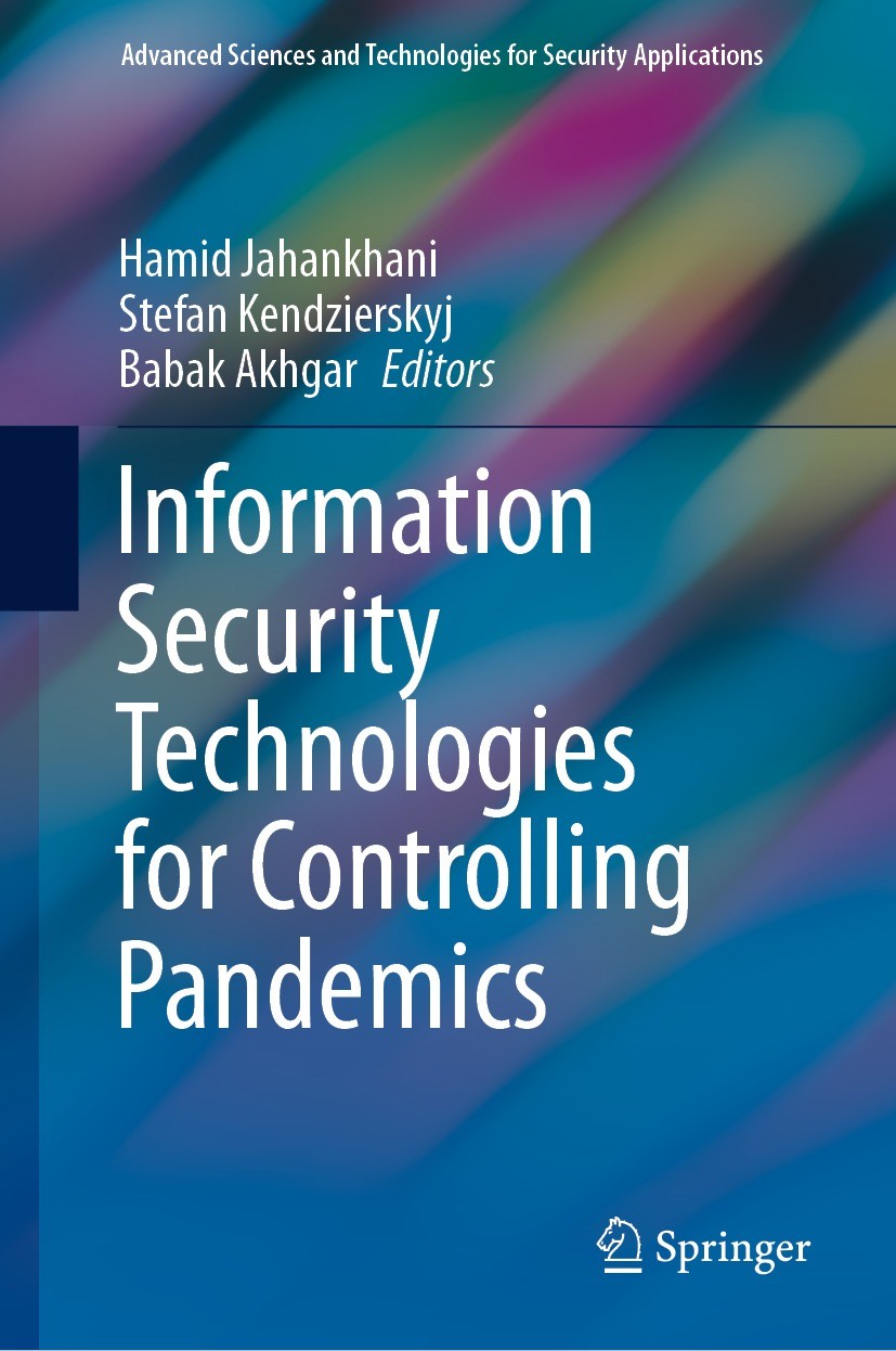 Titlebook: Information Security Technologies for Controlling Pandemics; Hamid Jahankhani,Stefan Kendzierskyj,Babak Akhgar Book 2021 The Editor(s) (if Titlebook: Information Security Technologies for Controlling Pandemics; Hamid Jahankhani,Stefan Kendzierskyj,Babak Akhgar Book 2021 The Editor(s) (if