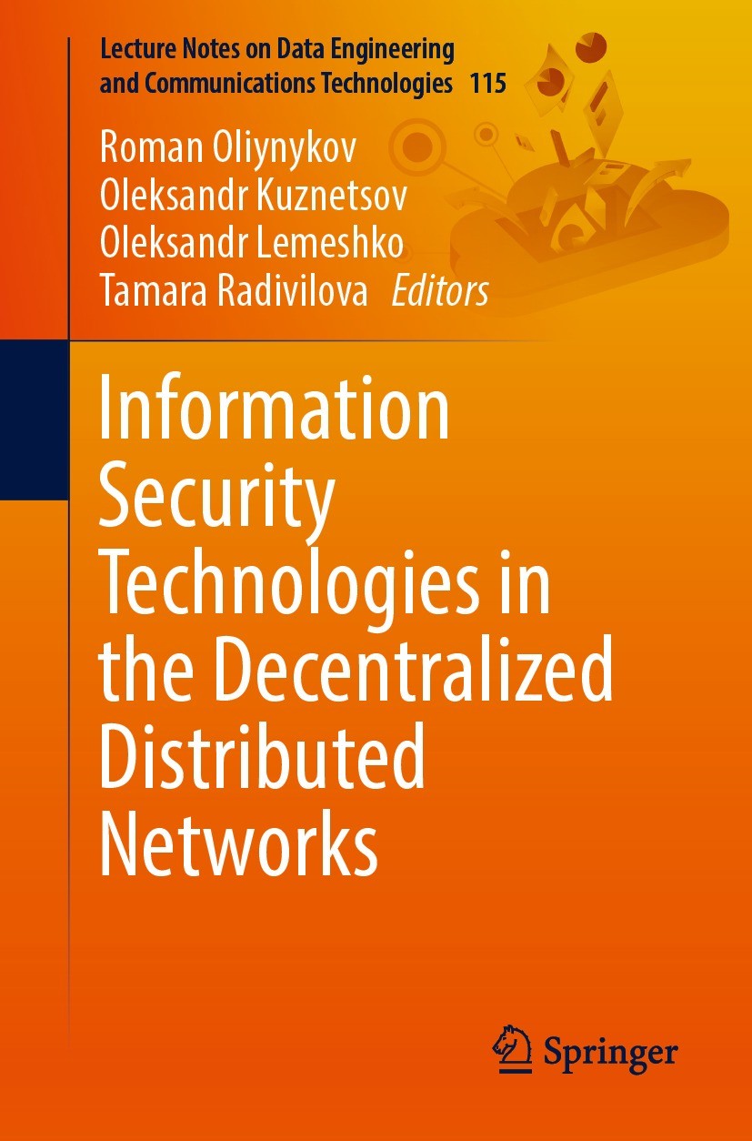 Titlebook: Information Security Technologies in the Decentralized Distributed Networks; Roman Oliynykov,Oleksandr Kuznetsov,Tamara Radivil Book 2022 Titlebook: Information Security Technologies in the Decentralized Distributed Networks; Roman Oliynykov,Oleksandr Kuznetsov,Tamara Radivil Book 2022