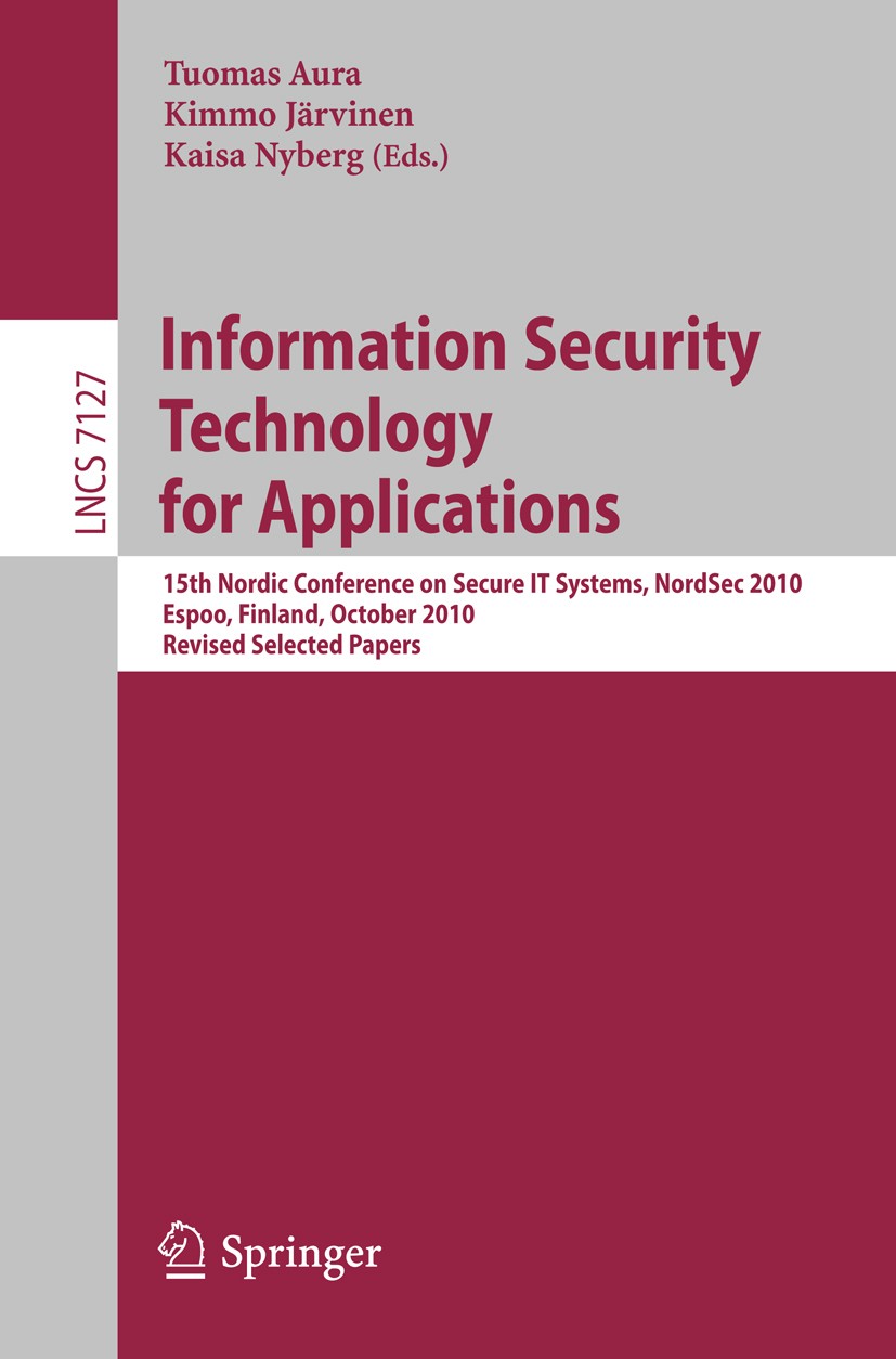 Titlebook: Information Security Technology for Applications; 15th Nordic Conferen Tuomas Aura,Kimmo Järvinen,Kaisa Nyberg Conference proceedings 2012 Titlebook: Information Security Technology for Applications; 15th Nordic Conferen Tuomas Aura,Kimmo Järvinen,Kaisa Nyberg Conference proceedings 2012