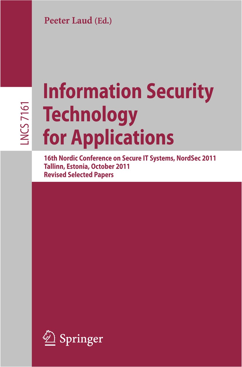 Titlebook: Information Security Technology for Applications; 16th Nordic Conferen Peeter Laud Conference proceedings 2012 Springer-Verlag Berlin Heide Titlebook: Information Security Technology for Applications; 16th Nordic Conferen Peeter Laud Conference proceedings 2012 Springer-Verlag Berlin Heide