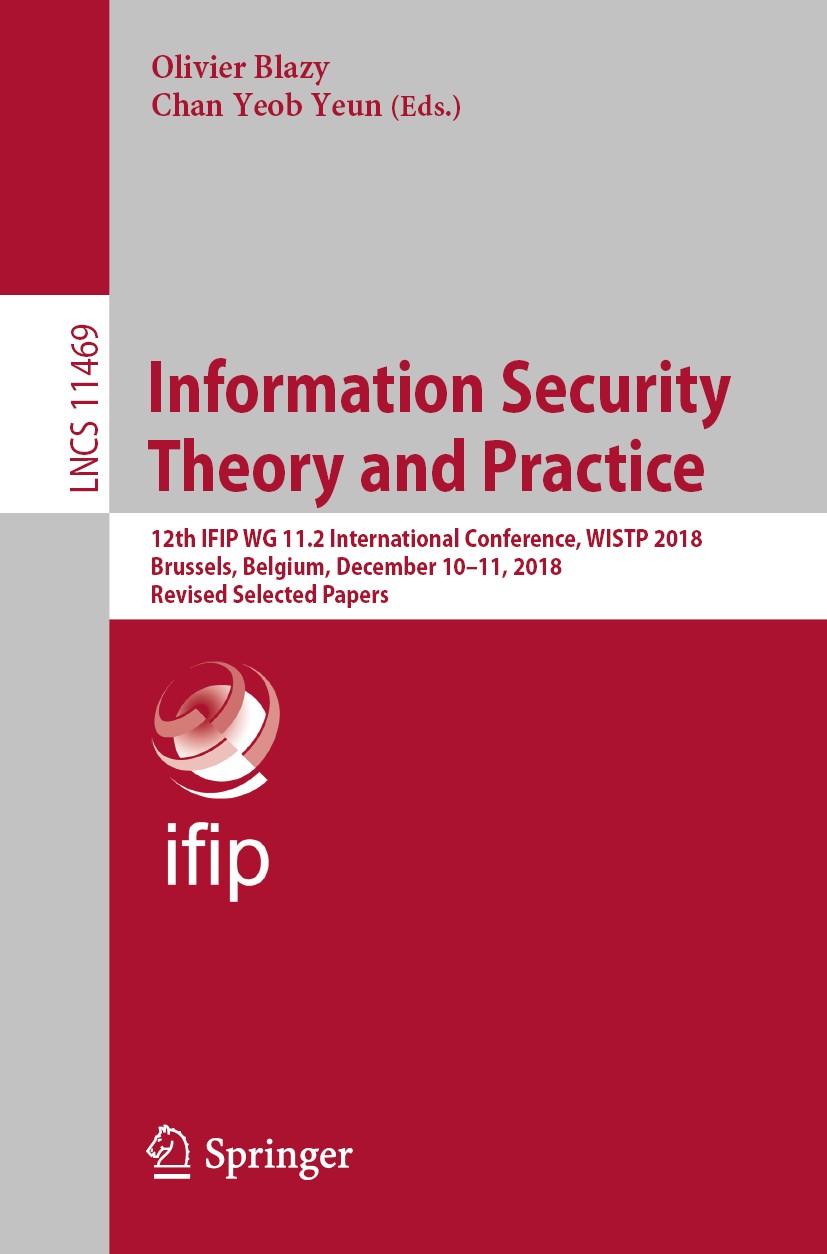 Titlebook: Information Security Theory and Practice; 12th IFIP WG 11.2 In Olivier Blazy,Chan Yeob Yeun Conference proceedings 2019 IFIP International Titlebook: Information Security Theory and Practice; 12th IFIP WG 11.2 In Olivier Blazy,Chan Yeob Yeun Conference proceedings 2019 IFIP International