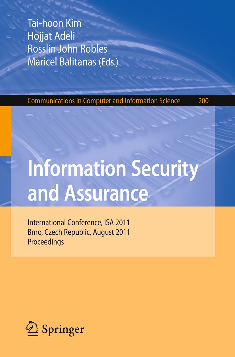 Titlebook: Information Security and Assurance; International Confer Tai-hoon Kim,Hojjat Adeli,Maricel Balitanas Conference proceedings 2011 Springer-V Titlebook: Information Security and Assurance; International Confer Tai-hoon Kim,Hojjat Adeli,Maricel Balitanas Conference proceedings 2011 Springer-V