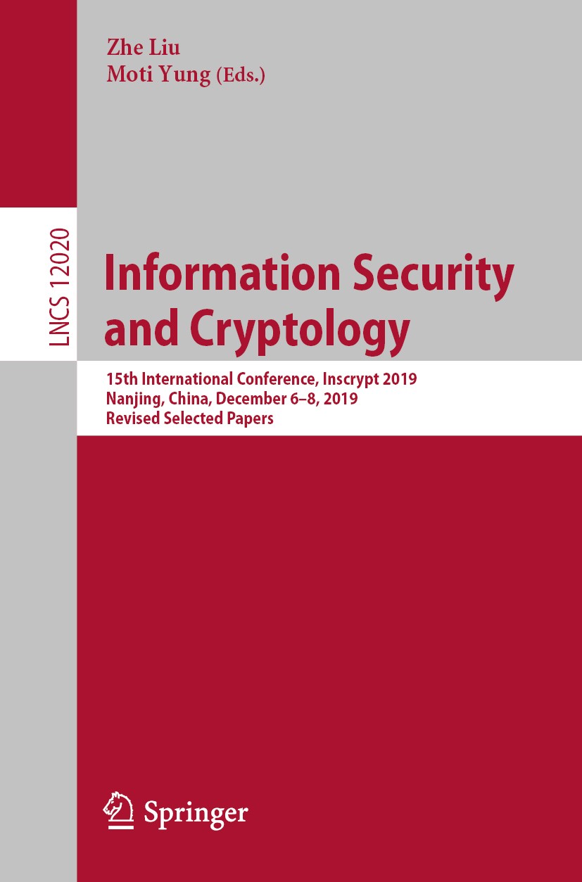 Titlebook: Information Security and Cryptology; 15th International C Zhe Liu,Moti Yung Conference proceedings 2020 Springer Nature Switzerland AG 2020 Titlebook: Information Security and Cryptology; 15th International C Zhe Liu,Moti Yung Conference proceedings 2020 Springer Nature Switzerland AG 2020