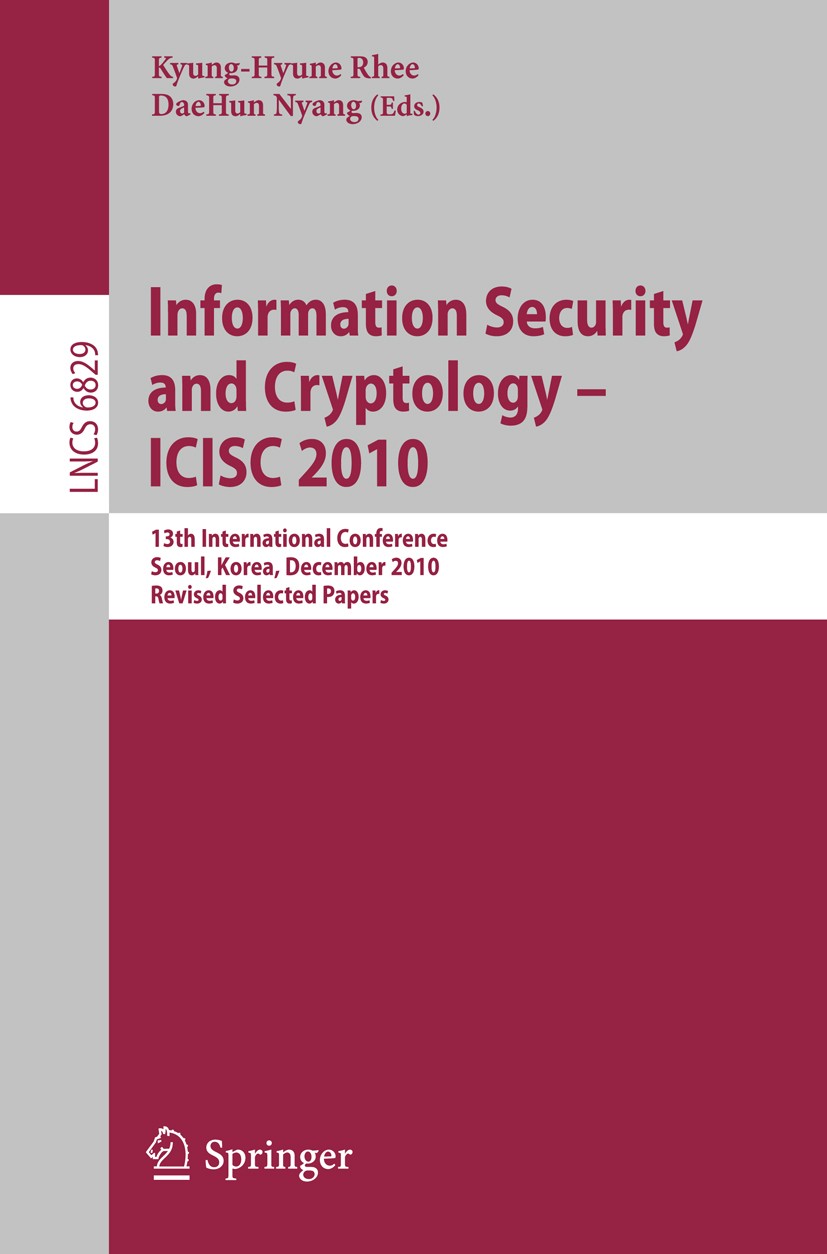 Titlebook: Information Security and Cryptology - ICISC 2010; 13th International C Kyung-Hyune Rhee,DaeHun Nyang Conference proceedings 2011 Springer-V Titlebook: Information Security and Cryptology - ICISC 2010; 13th International C Kyung-Hyune Rhee,DaeHun Nyang Conference proceedings 2011 Springer-V