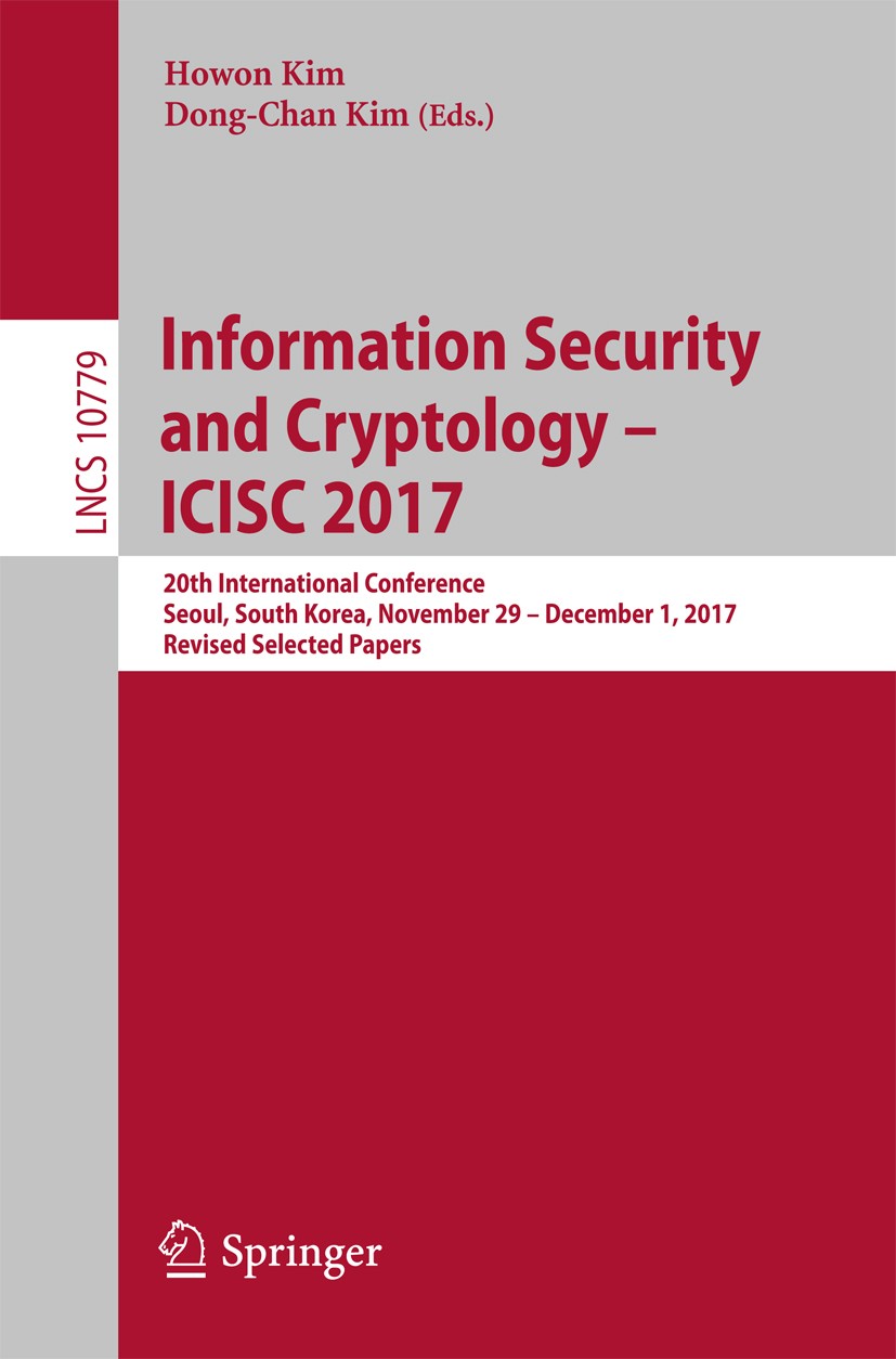 Titlebook: Information Security and Cryptology – ICISC 2017; 20th International C Howon Kim,Dong-Chan Kim Conference proceedings 2018 Springer Interna Titlebook: Information Security and Cryptology – ICISC 2017; 20th International C Howon Kim,Dong-Chan Kim Conference proceedings 2018 Springer Interna