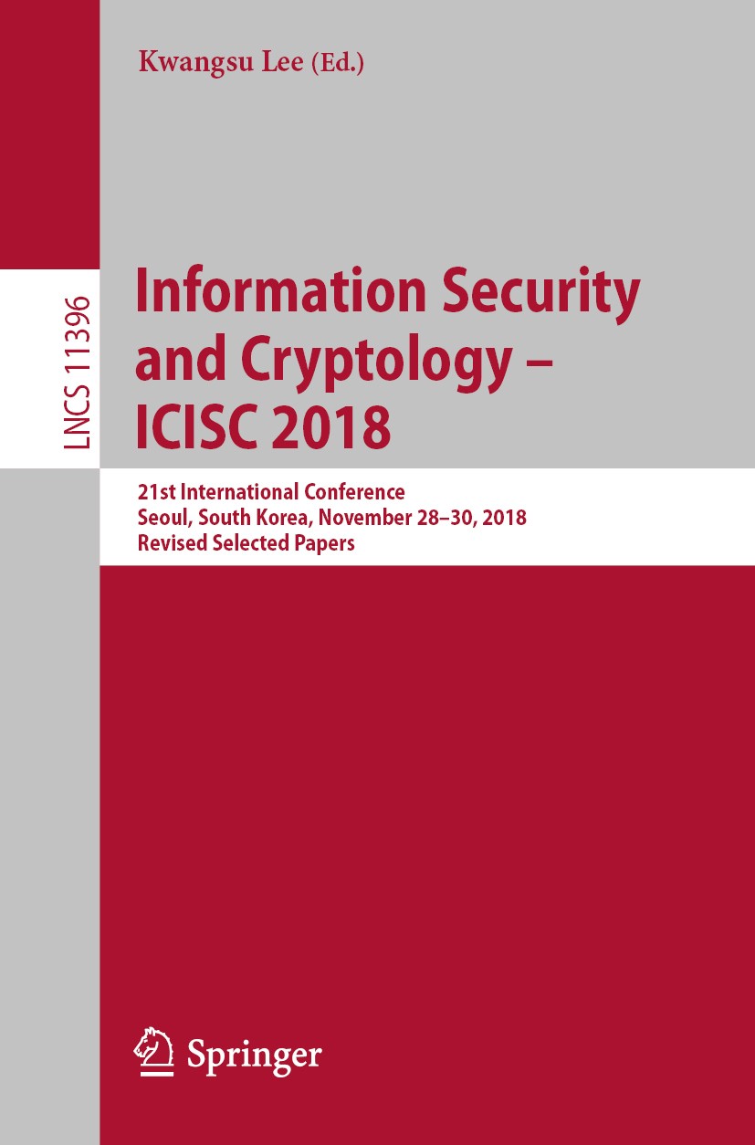 Titlebook: Information Security and Cryptology – ICISC 2018; 21st International C Kwangsu Lee Conference proceedings 2019 Springer Nature Switzerland Titlebook: Information Security and Cryptology – ICISC 2018; 21st International C Kwangsu Lee Conference proceedings 2019 Springer Nature Switzerland