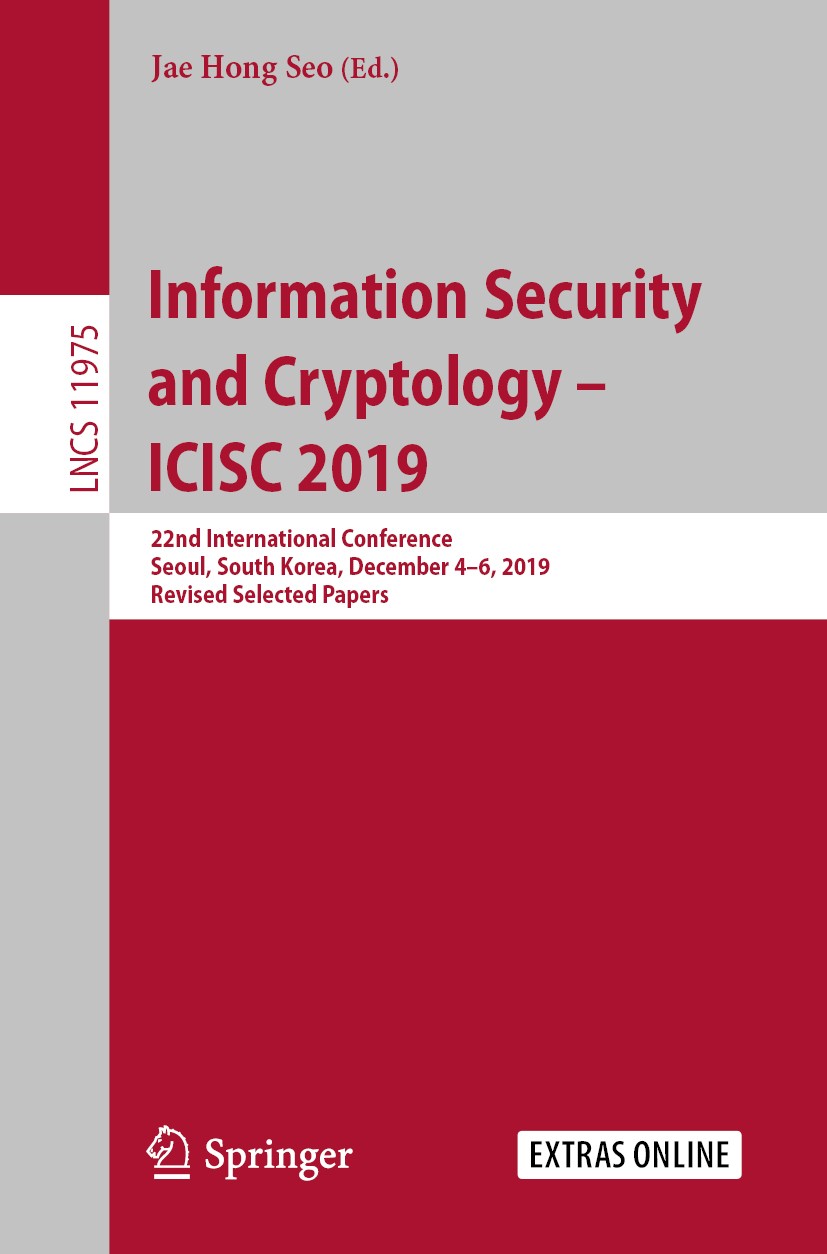 Titlebook: Information Security and Cryptology – ICISC 2019; 22nd International C Jae Hong Seo Conference proceedings 2020 Springer Nature Switzerland Titlebook: Information Security and Cryptology – ICISC 2019; 22nd International C Jae Hong Seo Conference proceedings 2020 Springer Nature Switzerland