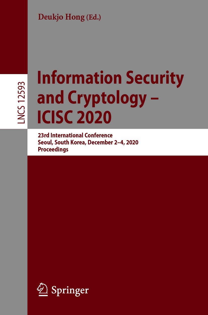 Titlebook: Information Security and Cryptology –ICISC 2020; 23rd International C Deukjo Hong Conference proceedings 2021 Springer Nature Switzerland A Titlebook: Information Security and Cryptology –ICISC 2020; 23rd International C Deukjo Hong Conference proceedings 2021 Springer Nature Switzerland A