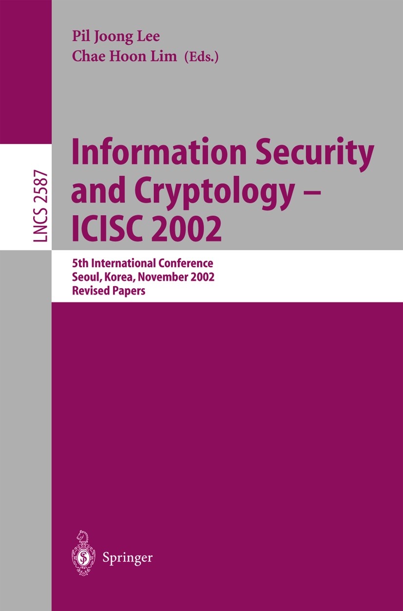 Titlebook: Information Security and Cryptology - ICISC 2002; 5th International Co Pil Joong Lee,Chae Hoon Lim Conference proceedings 2003 Springer-Ver Titlebook: Information Security and Cryptology - ICISC 2002; 5th International Co Pil Joong Lee,Chae Hoon Lim Conference proceedings 2003 Springer-Ver