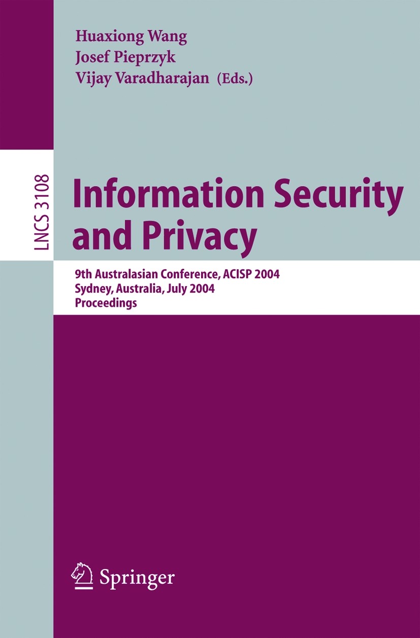 Titlebook: Information Security and Privacy; 9th Australasian Con Huaxiong Wang,Josef Pieprzyk,Vijay Varadharajan Conference proceedings 2004 Springer Titlebook: Information Security and Privacy; 9th Australasian Con Huaxiong Wang,Josef Pieprzyk,Vijay Varadharajan Conference proceedings 2004 Springer