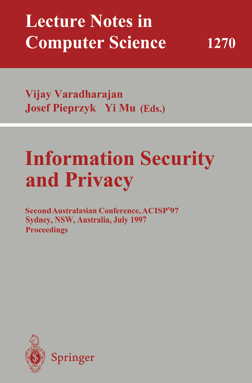 Titlebook: Information Security and Privacy; Second Australasian Vijay Varadharajan,Josef Pieprzyk,Yi Mu Conference proceedings 1997 Springer-Verlag Titlebook: Information Security and Privacy; Second Australasian Vijay Varadharajan,Josef Pieprzyk,Yi Mu Conference proceedings 1997 Springer-Verlag