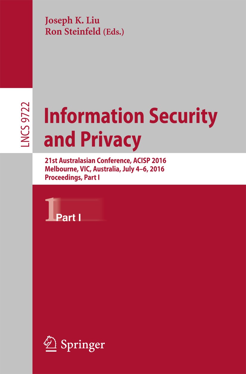 Titlebook: Information Security and Privacy; 21st Australasian Co Joseph K. Liu,Ron Steinfeld Conference proceedings 2016 Springer International Publi Titlebook: Information Security and Privacy; 21st Australasian Co Joseph K. Liu,Ron Steinfeld Conference proceedings 2016 Springer International Publi