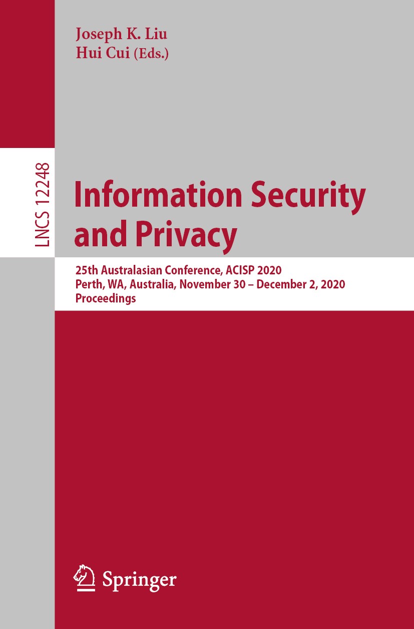 Titlebook: Information Security and Privacy; 25th Australasian Co Joseph K. Liu,Hui Cui Conference proceedings 2020 Springer Nature Switzerland AG 202 Titlebook: Information Security and Privacy; 25th Australasian Co Joseph K. Liu,Hui Cui Conference proceedings 2020 Springer Nature Switzerland AG 202