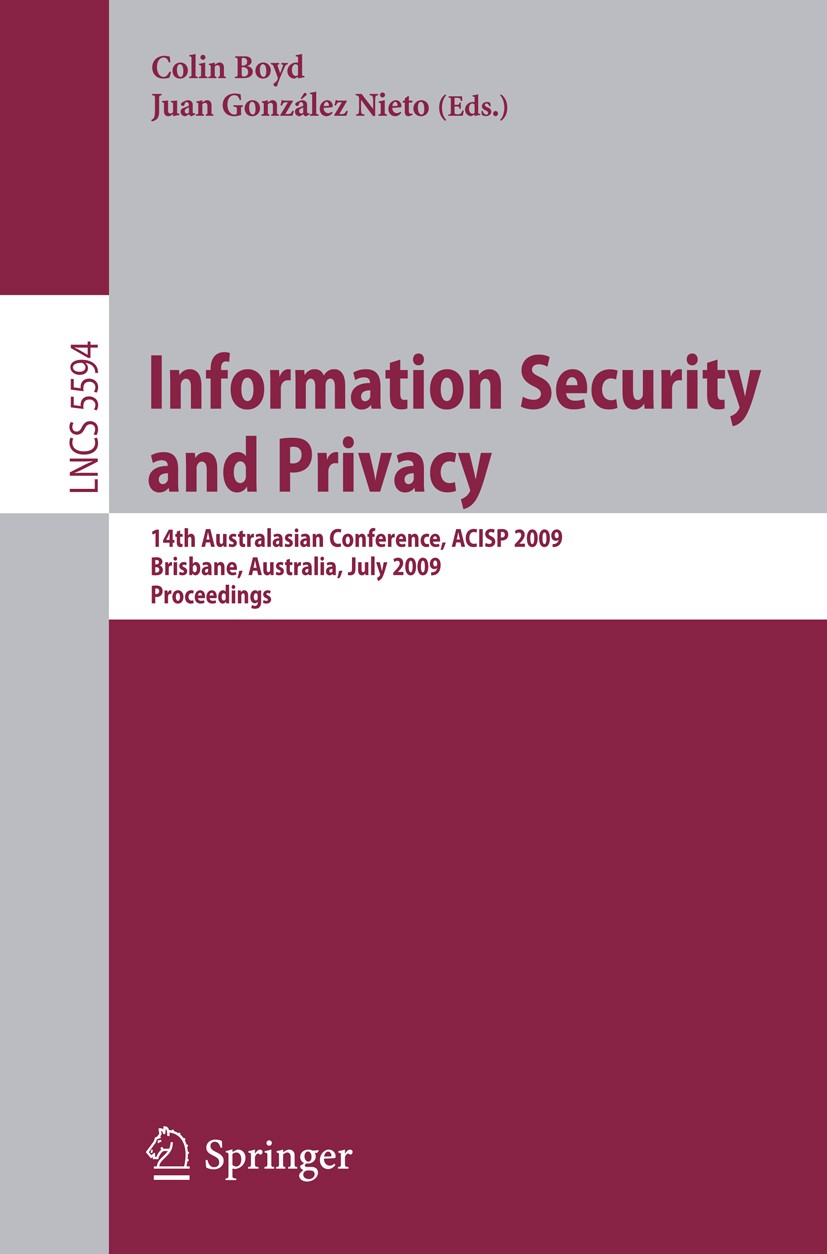 Titlebook: Information Security and Privacy; 14th Australasian Co Colin Boyd,Juan González Nieto Conference proceedings 2009 Springer-Verlag Berlin He Titlebook: Information Security and Privacy; 14th Australasian Co Colin Boyd,Juan González Nieto Conference proceedings 2009 Springer-Verlag Berlin He