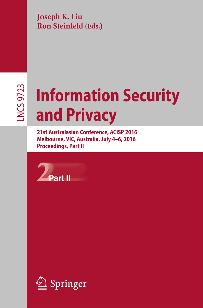 Titlebook: Information Security and Privacy; 21st Australasian Co Joseph K. Liu,Ron Steinfeld Conference proceedings 2016 Springer International Publi Titlebook: Information Security and Privacy; 21st Australasian Co Joseph K. Liu,Ron Steinfeld Conference proceedings 2016 Springer International Publi