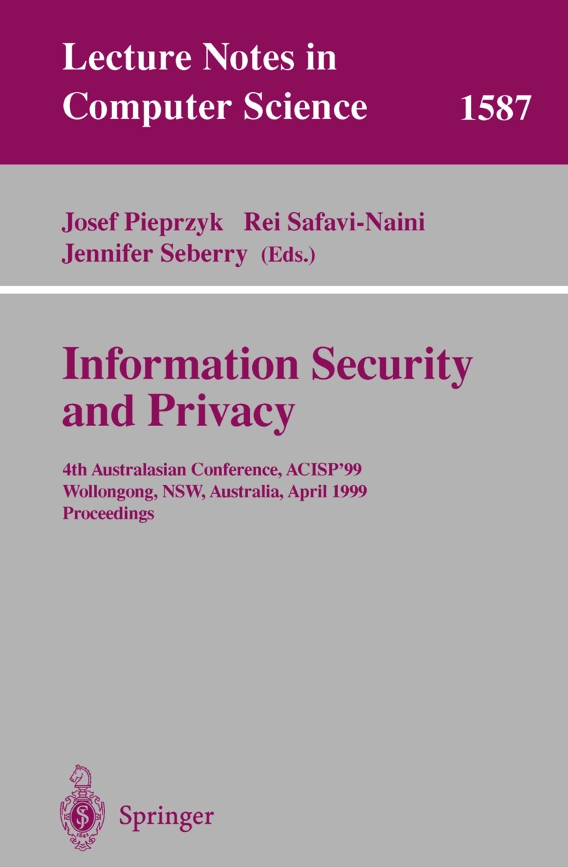 Titlebook: Information Security and Privacy; 4th Australasian Con Josef Pieprzyk,Rei Safavi-Naini,Jennifer Seberry Conference proceedings 1999 Springe Titlebook: Information Security and Privacy; 4th Australasian Con Josef Pieprzyk,Rei Safavi-Naini,Jennifer Seberry Conference proceedings 1999 Springe