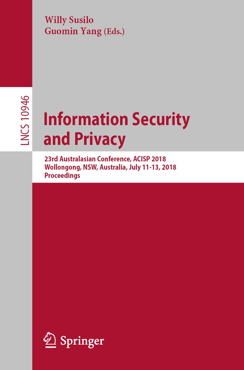 Titlebook: Information Security and Privacy; 23rd Australasian Co Willy Susilo,Guomin Yang Conference proceedings 2018 Springer International Publishi Titlebook: Information Security and Privacy; 23rd Australasian Co Willy Susilo,Guomin Yang Conference proceedings 2018 Springer International Publishi