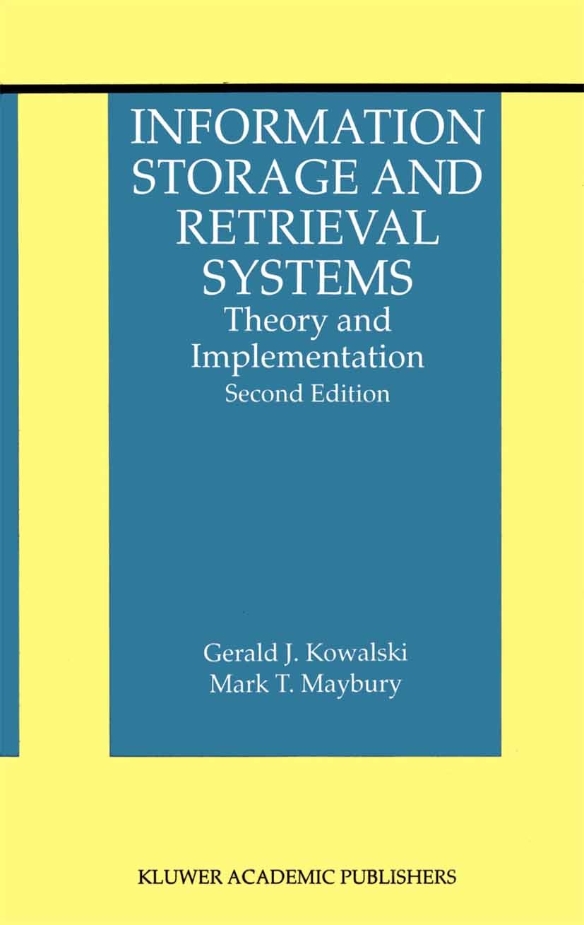 Titlebook: Information Storage and Retrieval Systems; Theory and Implement Gerald J. Kowalski,Mark T. Maybury Book 2002Latest edition Springer Science Titlebook: Information Storage and Retrieval Systems; Theory and Implement Gerald J. Kowalski,Mark T. Maybury Book 2002Latest edition Springer Science