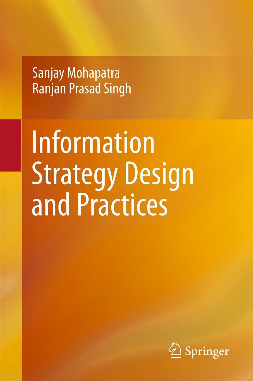 Titlebook: Information Strategy Design and Practices; Sanjay Mohapatra,Ranjan Prasad Singh Book 2012 Springer Science+Business Media, LLC 2012 Benchm Titlebook: Information Strategy Design and Practices; Sanjay Mohapatra,Ranjan Prasad Singh Book 2012 Springer Science+Business Media, LLC 2012 Benchm