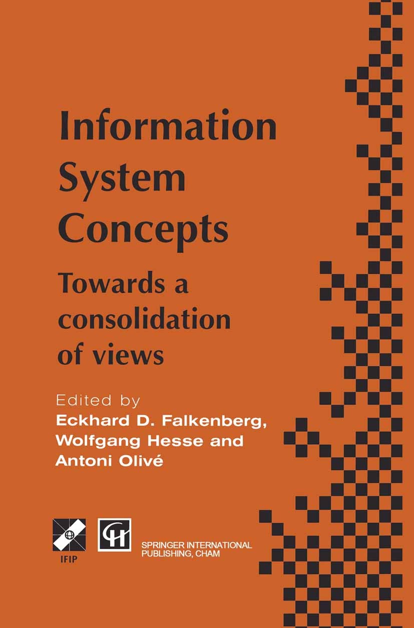 Titlebook: Information System Concepts; Towards a consolidat Eckhard D. Falkenberg,Wolfgang Hesse,Antoni Olivé Book 1995 IFIP International Federation Titlebook: Information System Concepts; Towards a consolidat Eckhard D. Falkenberg,Wolfgang Hesse,Antoni Olivé Book 1995 IFIP International Federation