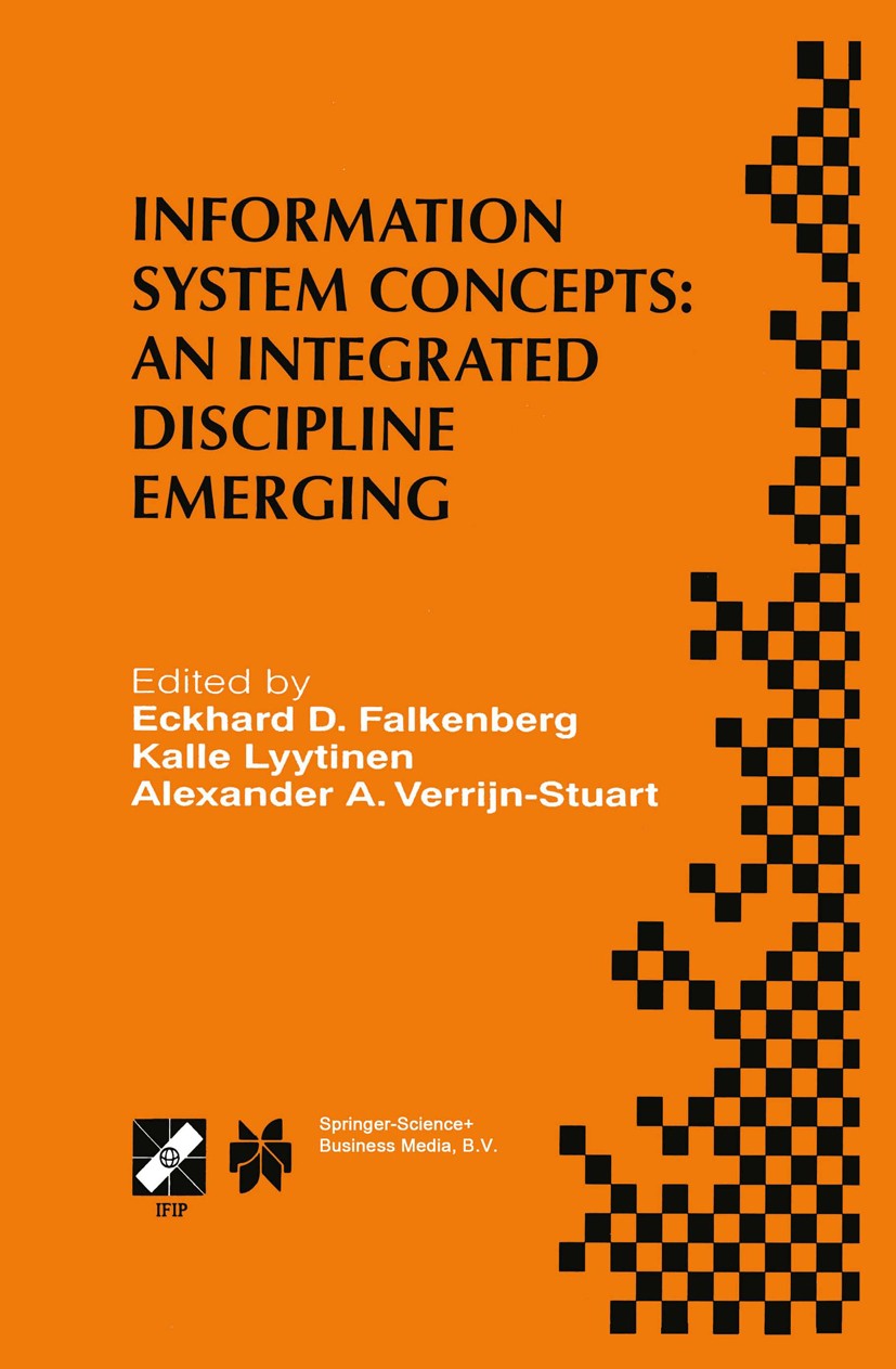 Titlebook: Information System Concepts: An Integrated Discipline Emerging; IFIP TC8/WG8.1 Inter Eckhard D. Falkenberg,Kalle Lyytinen,Alexander A. Boo Titlebook: Information System Concepts: An Integrated Discipline Emerging; IFIP TC8/WG8.1 Inter Eckhard D. Falkenberg,Kalle Lyytinen,Alexander A. Boo