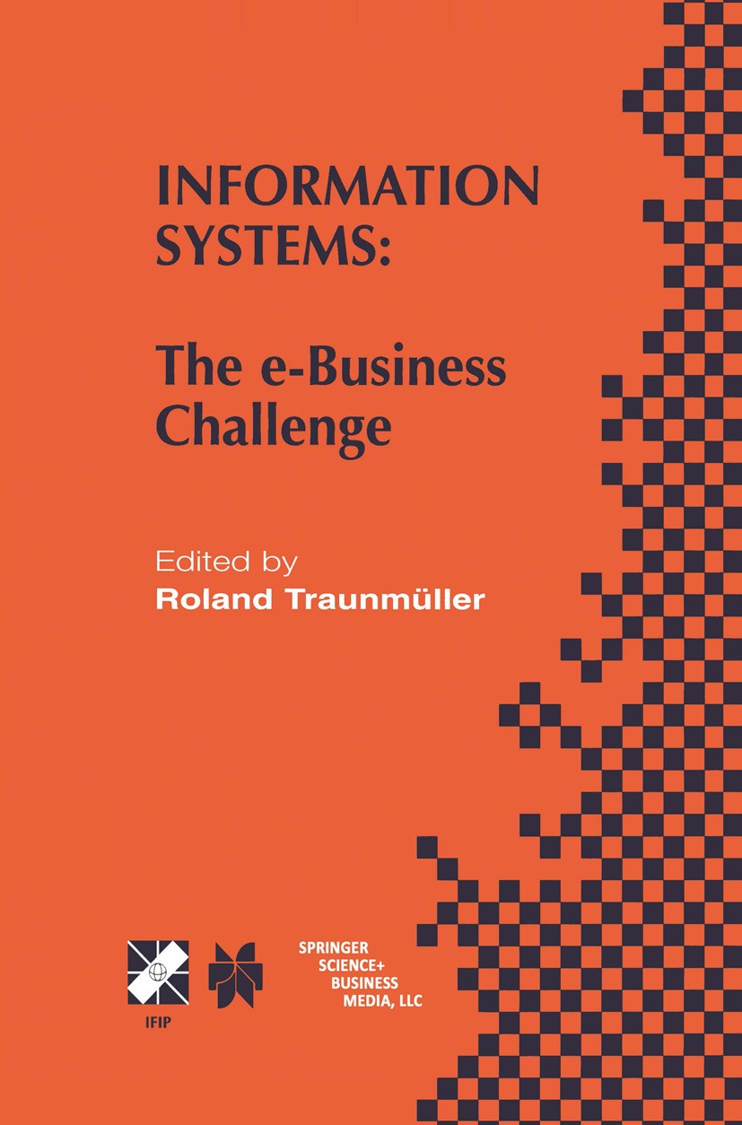 Titlebook: Information Systems; The e-Business Chall Roland Traunmüller (Chair) Book 2002 IFIP International Federation for Information Processing 200 Titlebook: Information Systems; The e-Business Chall Roland Traunmüller (Chair) Book 2002 IFIP International Federation for Information Processing 200