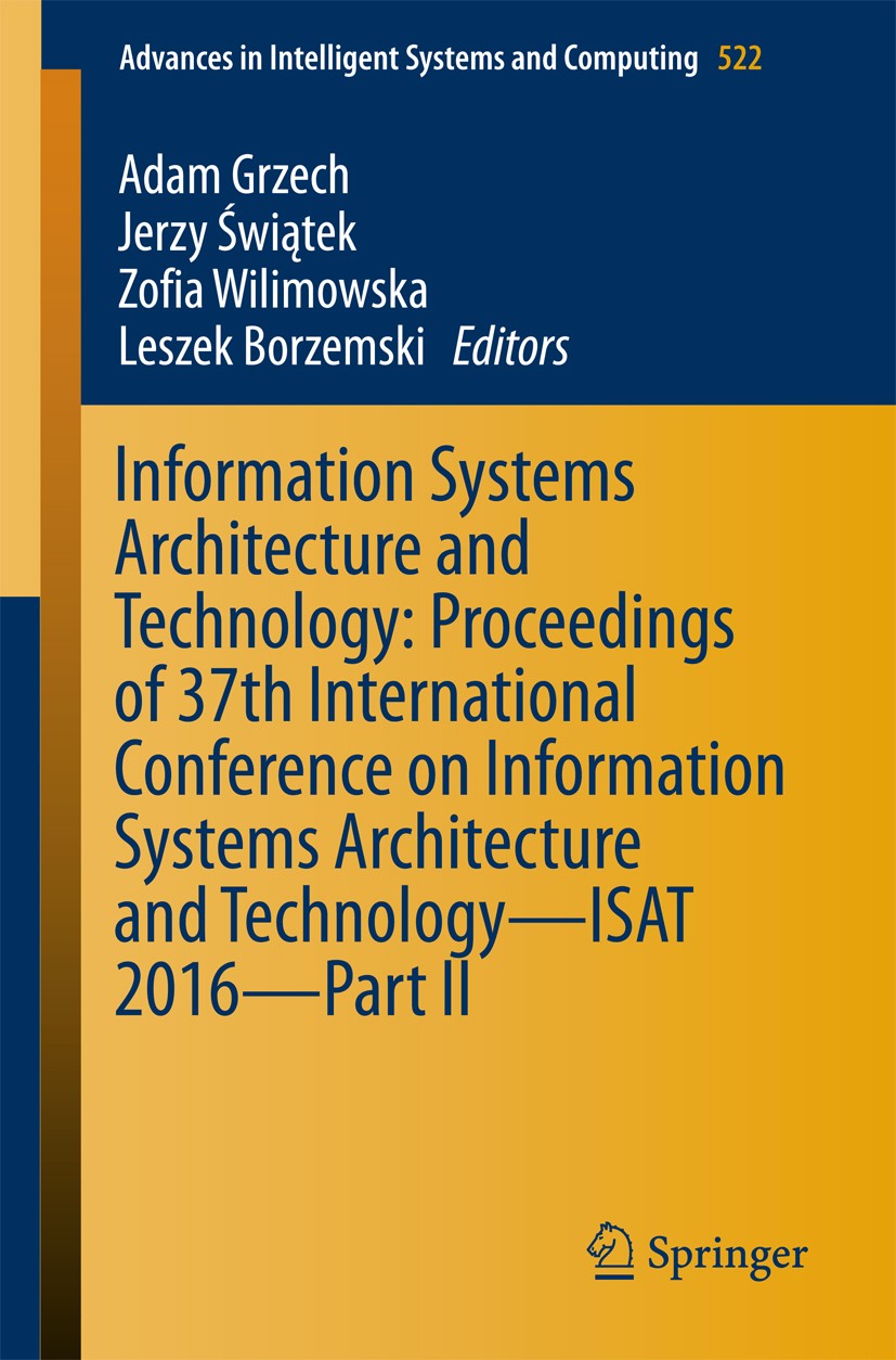 Titlebook: Information Systems Architecture and Technology: Proceedings of 37th International Conference on Inf; Adam Grzech,Jerzy Świątek,Leszek Bor Titlebook: Information Systems Architecture and Technology: Proceedings of 37th International Conference on Inf; Adam Grzech,Jerzy Świątek,Leszek Bor