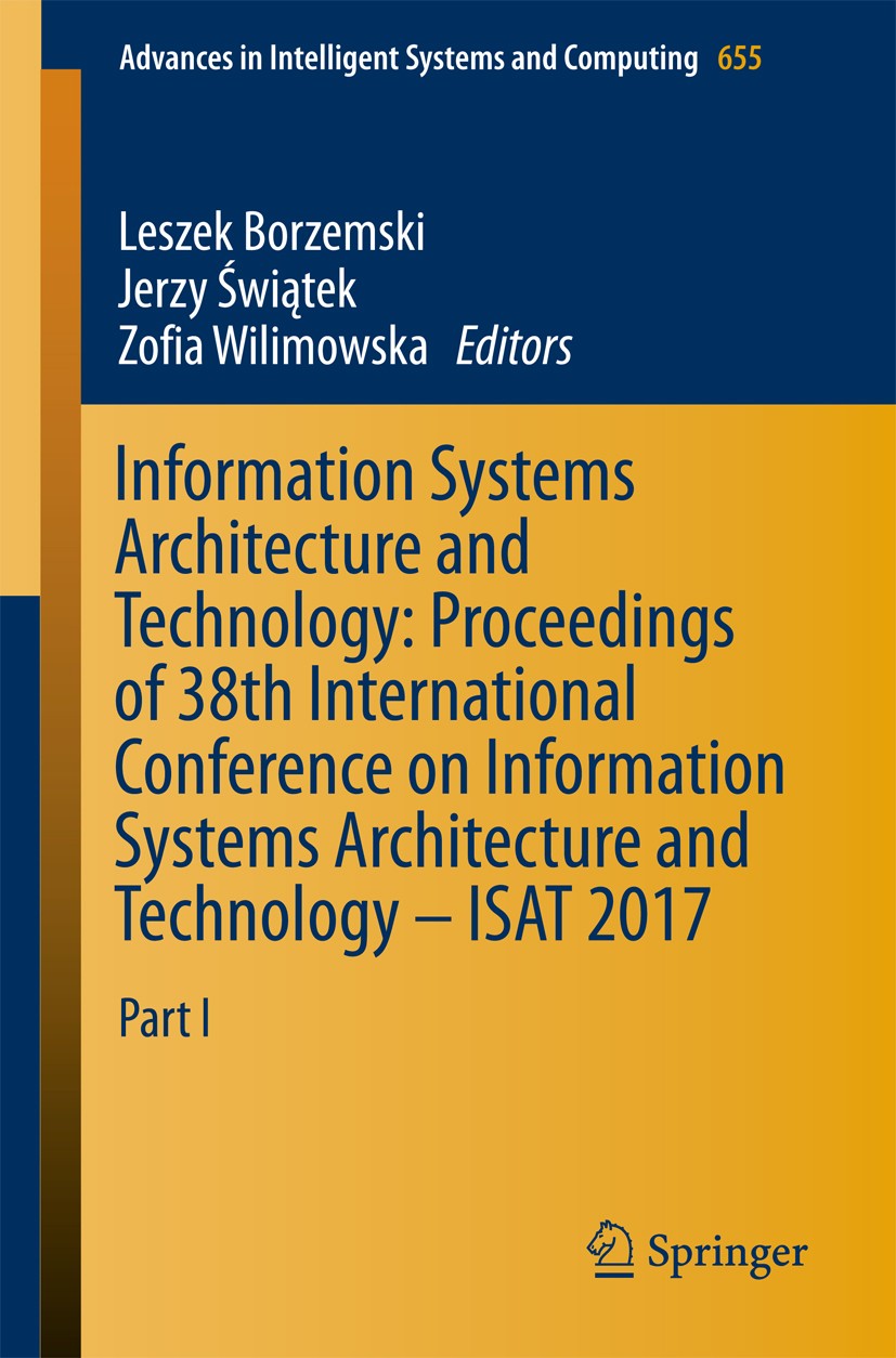 Titlebook: Information Systems Architecture and Technology: Proceedings of 38th International Conference on Inf; Part I Leszek Borzemski,Jerzy Świątek Titlebook: Information Systems Architecture and Technology: Proceedings of 38th International Conference on Inf; Part I Leszek Borzemski,Jerzy Świątek