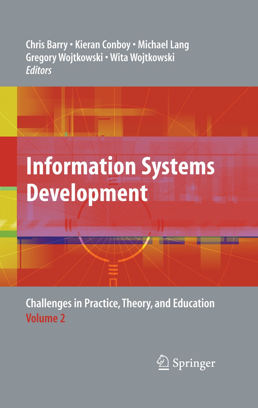 Titlebook: Information Systems Development; Challenges in Practi Chris Barry,Michael Lang,Gregory Wojtkowski Book 2009 Springer-Verlag US 2009 Barry.D Titlebook: Information Systems Development; Challenges in Practi Chris Barry,Michael Lang,Gregory Wojtkowski Book 2009 Springer-Verlag US 2009 Barry.D