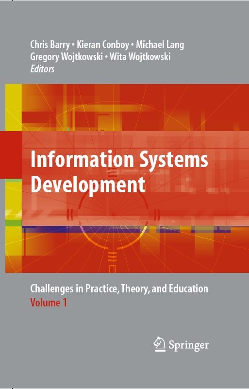 Titlebook: Information Systems Development; Challenges in Practi Wita Wojtkowski,Gregory Wojtkowski,Chris Barry Book 20091st edition Springer-Verlag U Titlebook: Information Systems Development; Challenges in Practi Wita Wojtkowski,Gregory Wojtkowski,Chris Barry Book 20091st edition Springer-Verlag U